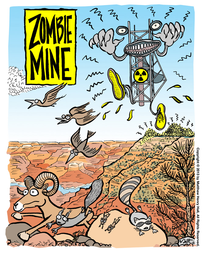 A Zombie Mine is an uranium mine that is and will remain radioactive pretty much forever. At the Grand Canyon just up above the south rim, the now closed Orphan Mine, which mined uranium in the 1950s and 60s, is suspected of causing the higher than safe levels of uranium in the water of Horn Creek inside Grand Canyon National Park. Official park descriptions of Horn Creek warn hikers to not drink the radioactive water from the creek unless they're literally dying of thirst.